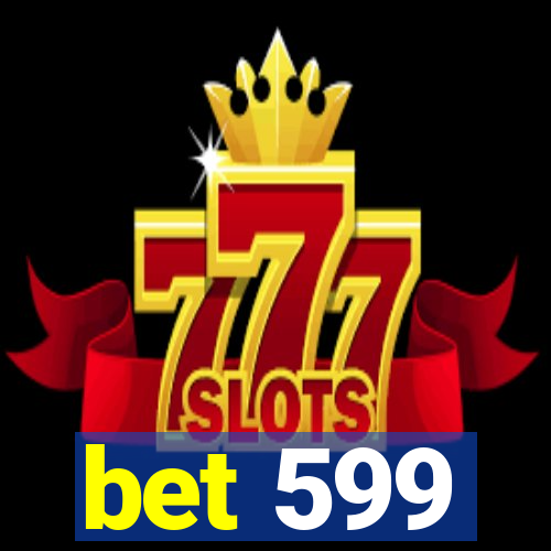 bet 599